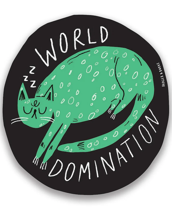 world domination with Badger and Burke